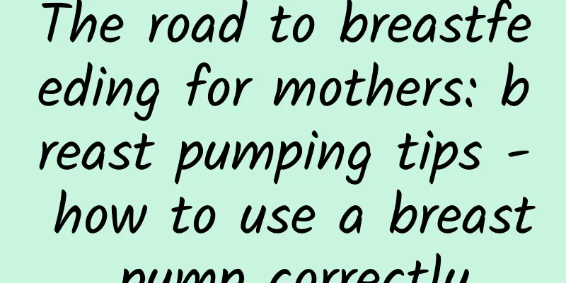 The road to breastfeeding for mothers: breast pumping tips - how to use a breast pump correctly