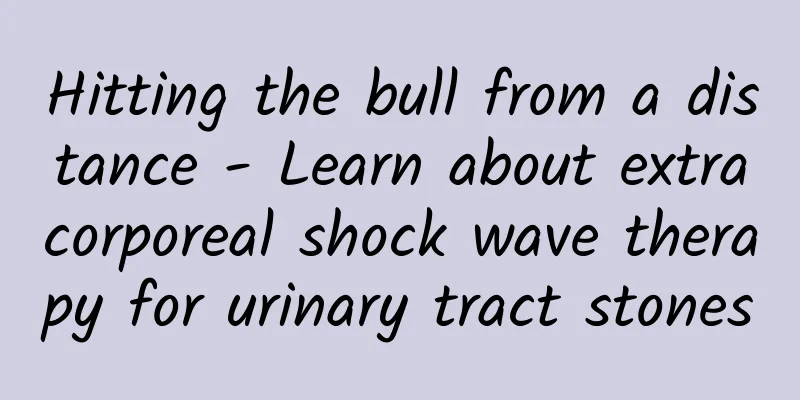 Hitting the bull from a distance - Learn about extracorporeal shock wave therapy for urinary tract stones