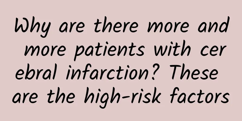 Why are there more and more patients with cerebral infarction? These are the high-risk factors