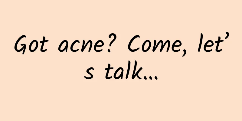Got acne? Come, let’s talk…