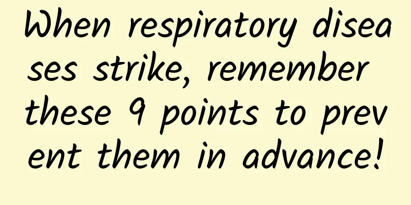 When respiratory diseases strike, remember these 9 points to prevent them in advance!