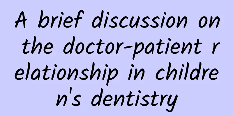 A brief discussion on the doctor-patient relationship in children's dentistry
