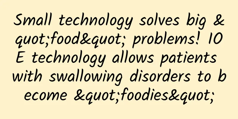 Small technology solves big "food" problems! IOE technology allows patients with swallowing disorders to become "foodies"