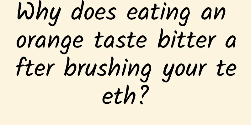 Why does eating an orange taste bitter after brushing your teeth?
