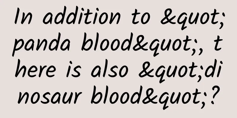 In addition to "panda blood", there is also "dinosaur blood"?