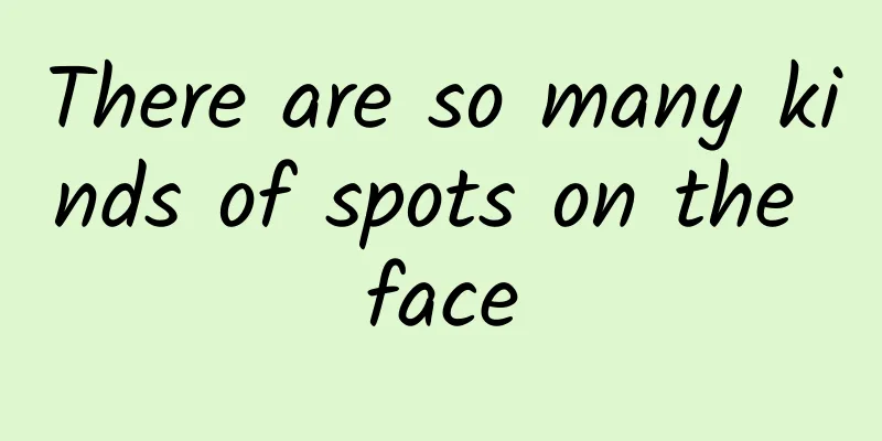 There are so many kinds of spots on the face