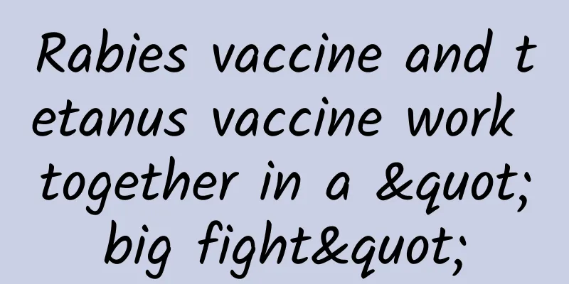 Rabies vaccine and tetanus vaccine work together in a "big fight"