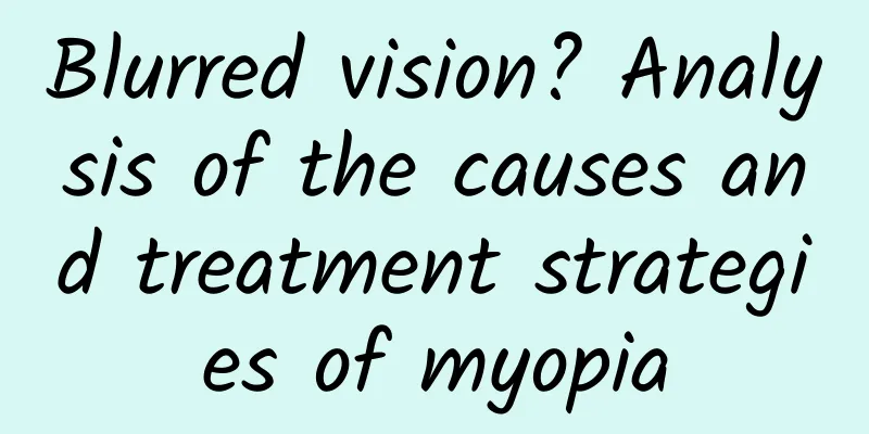 Blurred vision? Analysis of the causes and treatment strategies of myopia