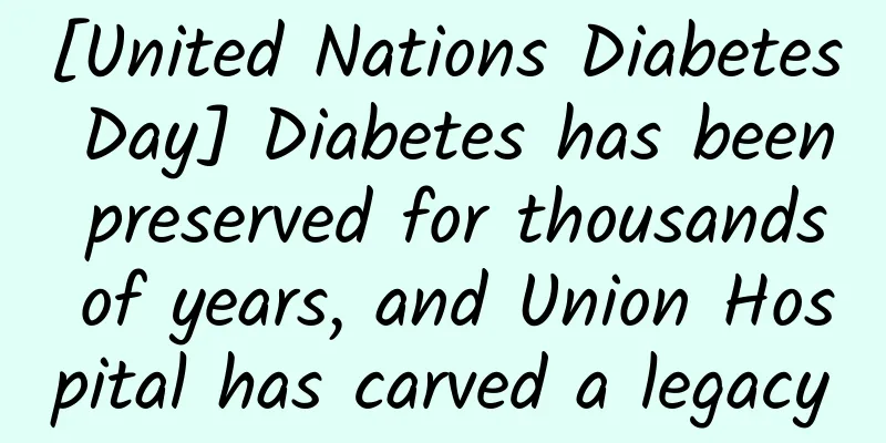 [United Nations Diabetes Day] Diabetes has been preserved for thousands of years, and Union Hospital has carved a legacy