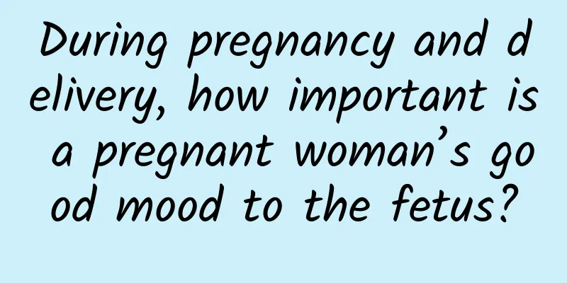 During pregnancy and delivery, how important is a pregnant woman’s good mood to the fetus?
