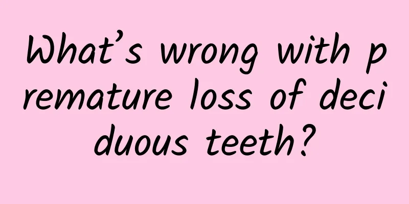 What’s wrong with premature loss of deciduous teeth?