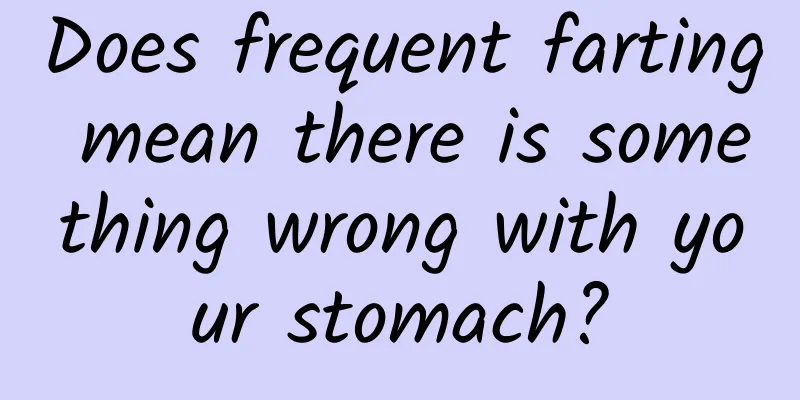 Does frequent farting mean there is something wrong with your stomach?