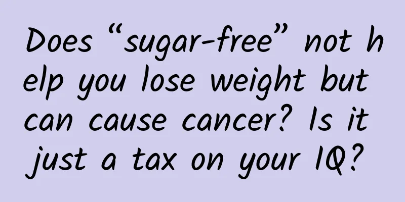 Does “sugar-free” not help you lose weight but can cause cancer? Is it just a tax on your IQ?