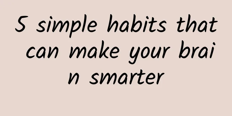 5 simple habits that can make your brain smarter
