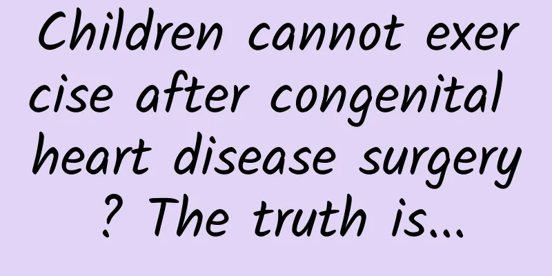 Children cannot exercise after congenital heart disease surgery? The truth is...