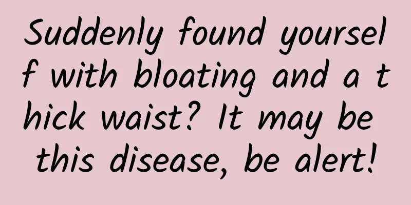 Suddenly found yourself with bloating and a thick waist? It may be this disease, be alert!