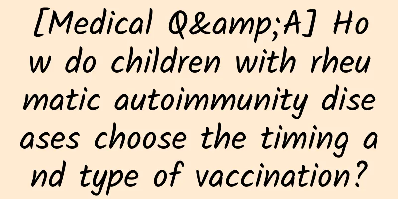 [Medical Q&A] How do children with rheumatic autoimmunity diseases choose the timing and type of vaccination?