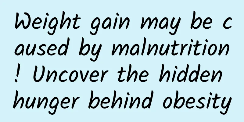 Weight gain may be caused by malnutrition! Uncover the hidden hunger behind obesity