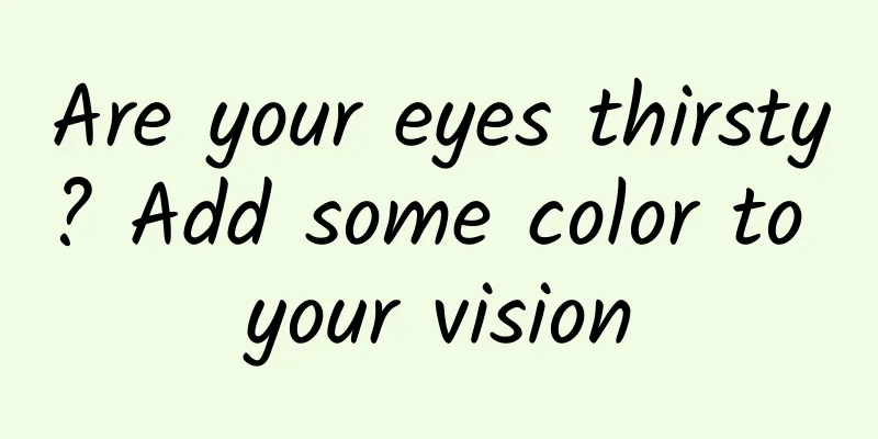 Are your eyes thirsty? Add some color to your vision