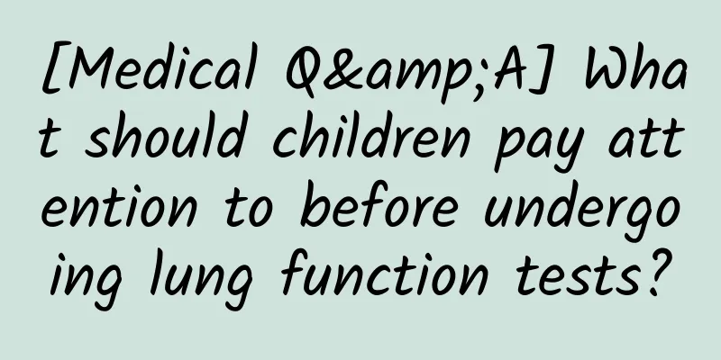 [Medical Q&A] What should children pay attention to before undergoing lung function tests?