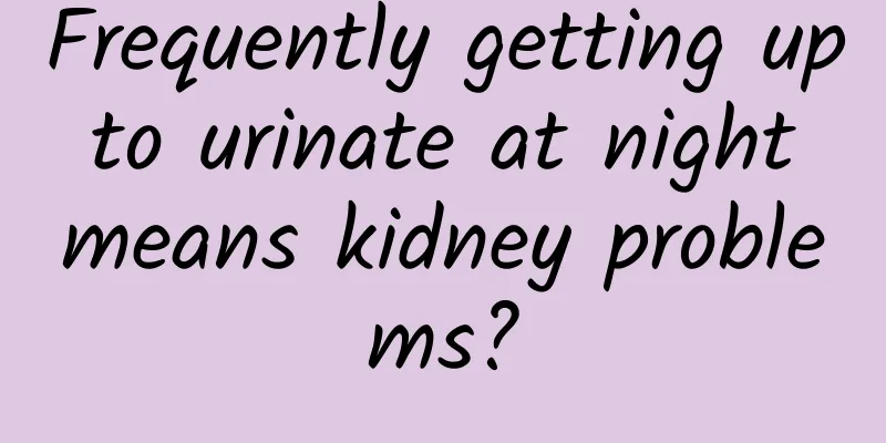 Frequently getting up to urinate at night means kidney problems?