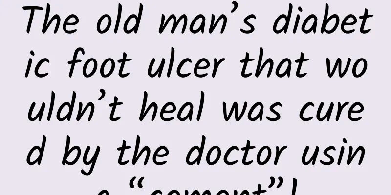 The old man’s diabetic foot ulcer that wouldn’t heal was cured by the doctor using “cement”!