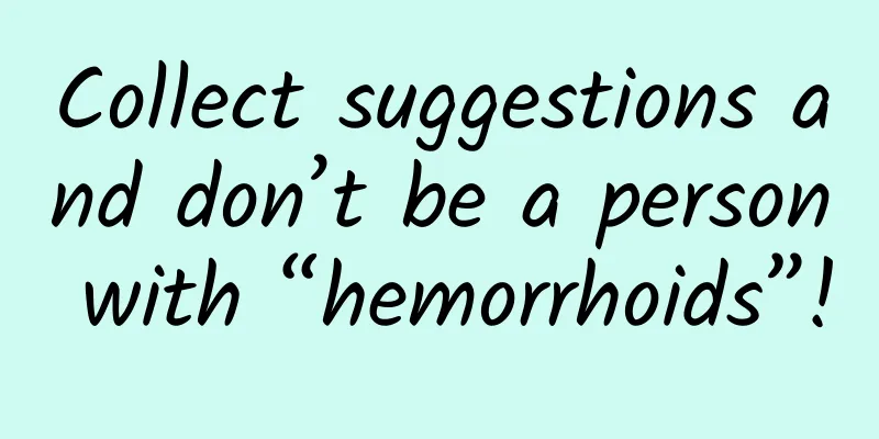 Collect suggestions and don’t be a person with “hemorrhoids”!