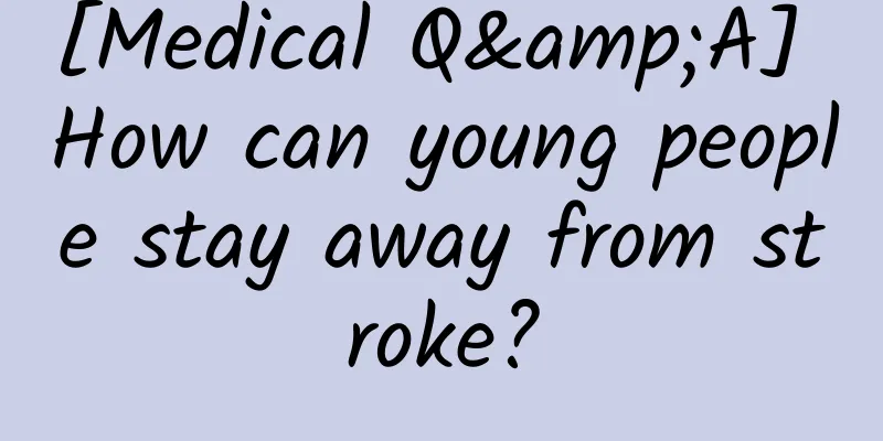 [Medical Q&A] How can young people stay away from stroke?