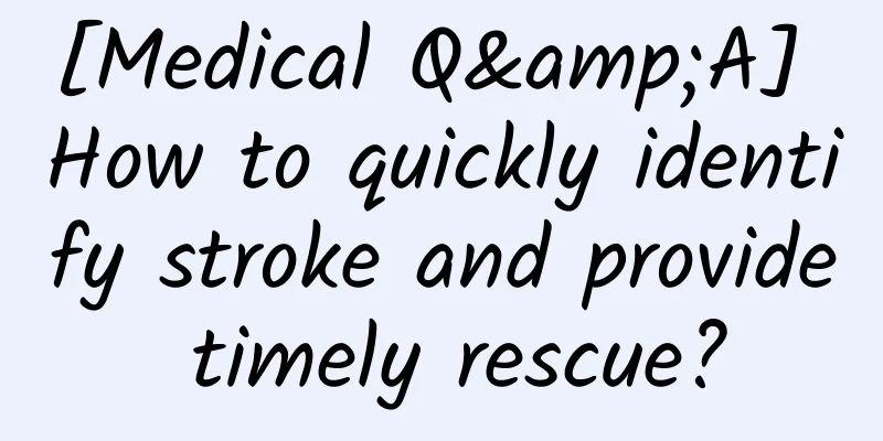 [Medical Q&A] How to quickly identify stroke and provide timely rescue?