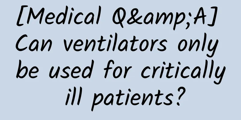 [Medical Q&A] Can ventilators only be used for critically ill patients?