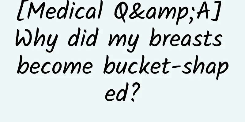 [Medical Q&A] Why did my breasts become bucket-shaped?