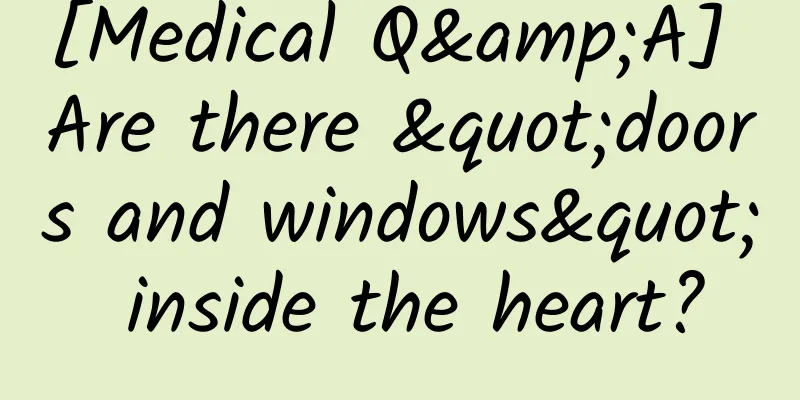 [Medical Q&A] Are there "doors and windows" inside the heart?