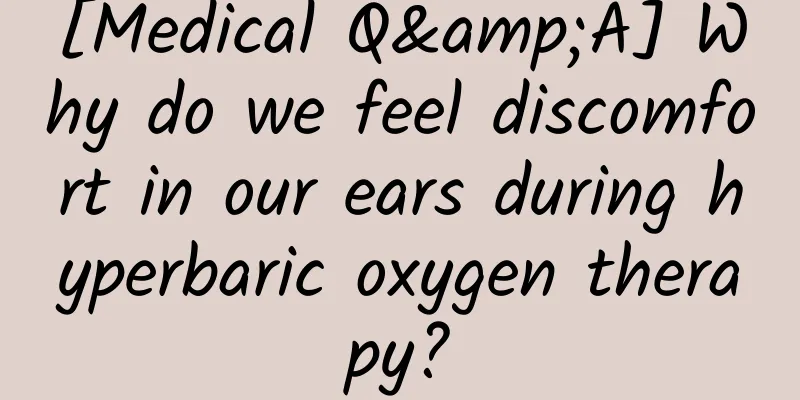 [Medical Q&A] Why do we feel discomfort in our ears during hyperbaric oxygen therapy?