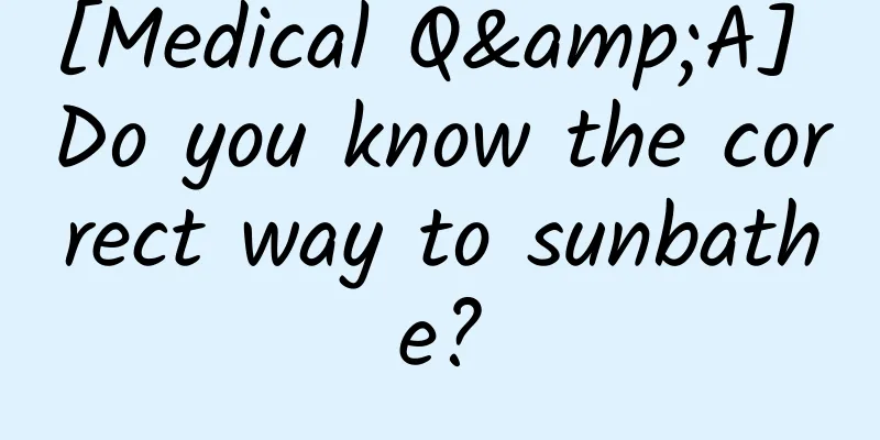 [Medical Q&A] Do you know the correct way to sunbathe?