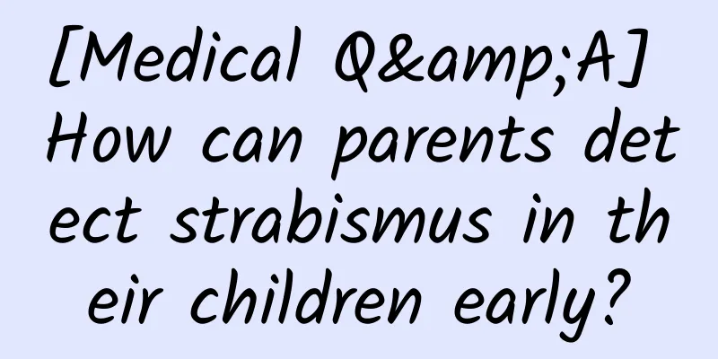 [Medical Q&A] How can parents detect strabismus in their children early?