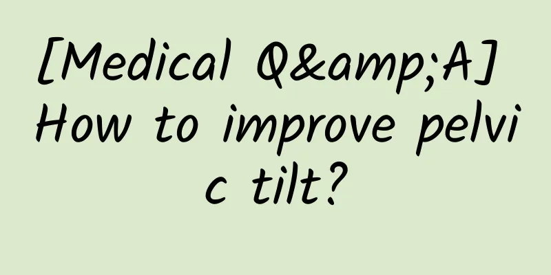[Medical Q&A] How to improve pelvic tilt?
