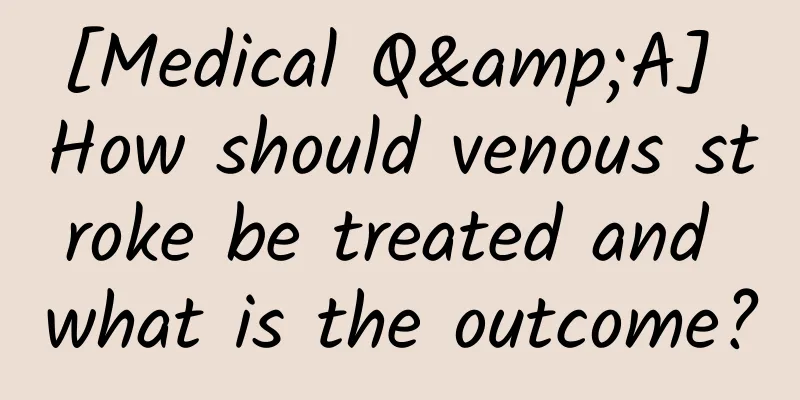 [Medical Q&A] How should venous stroke be treated and what is the outcome?