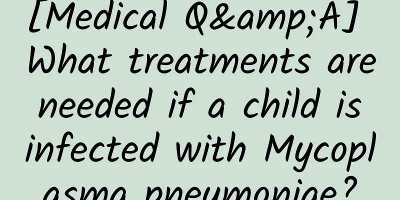 [Medical Q&A] What treatments are needed if a child is infected with Mycoplasma pneumoniae?