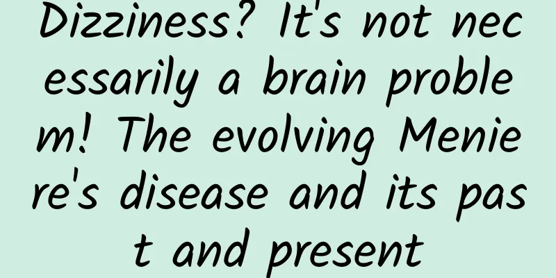 Dizziness? It's not necessarily a brain problem! The evolving Meniere's disease and its past and present