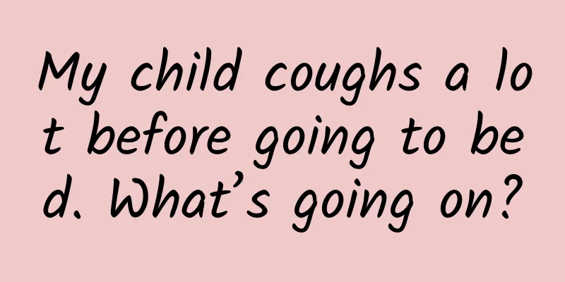 My child coughs a lot before going to bed. What’s going on?