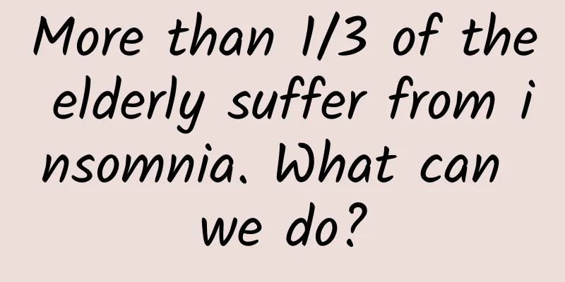 More than 1/3 of the elderly suffer from insomnia. What can we do?