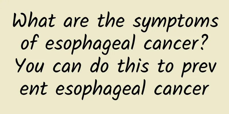 What are the symptoms of esophageal cancer? You can do this to prevent esophageal cancer