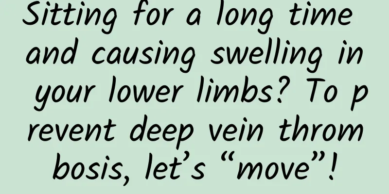 Sitting for a long time and causing swelling in your lower limbs? To prevent deep vein thrombosis, let’s “move”!