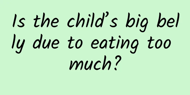 Is the child’s big belly due to eating too much?