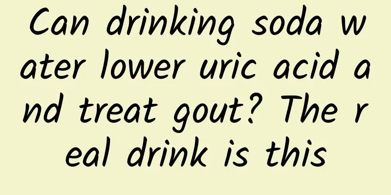 Can drinking soda water lower uric acid and treat gout? The real drink is this