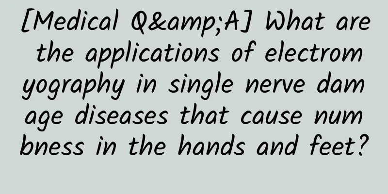 [Medical Q&A] What are the applications of electromyography in single nerve damage diseases that cause numbness in the hands and feet?
