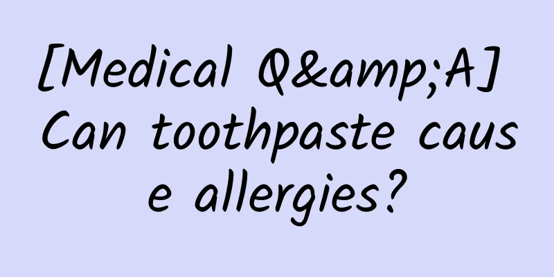 [Medical Q&A] Can toothpaste cause allergies?