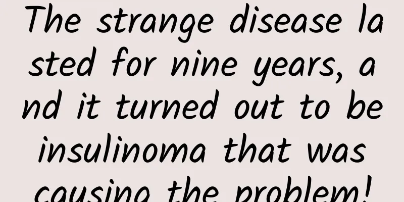 The strange disease lasted for nine years, and it turned out to be insulinoma that was causing the problem!