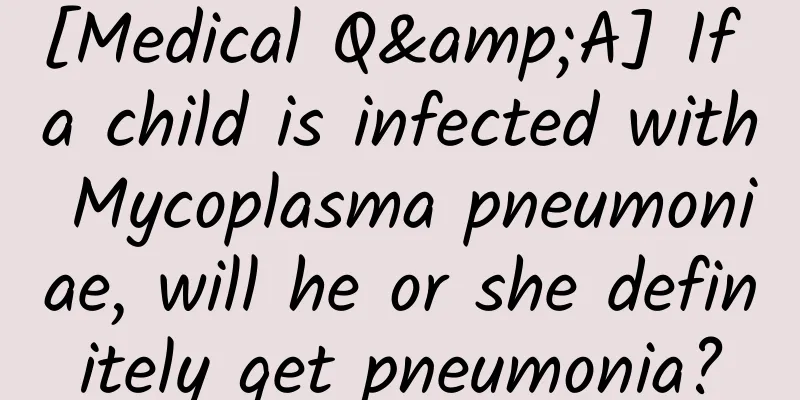 [Medical Q&A] If a child is infected with Mycoplasma pneumoniae, will he or she definitely get pneumonia?