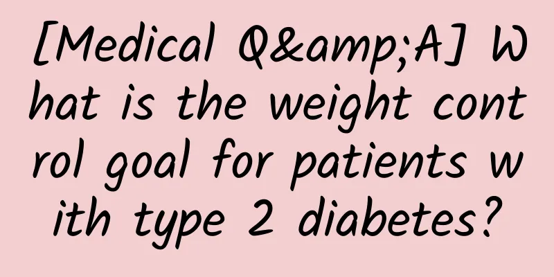 [Medical Q&A] What is the weight control goal for patients with type 2 diabetes?